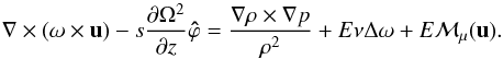 \appendix \setcounter{section}{1} \begin{equation} \na\times(\vo\times\vu)-s\frac{\partial\Omega^2}{\partial z}\vec{\hat\varphi}= \frac{\na \rho\times\na p}{\rho^2}+E\nu\Delta\vo+E\vec{\calM}_\mu(\vu). \end{equation}