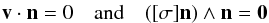 \begin{eqnarray*} \vv\cdot \vn =0 \quad {\rm and}\quad ([\sigma]\vn)\wedge\vn =\vzero \end{eqnarray*}