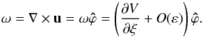 \appendix \setcounter{section}{1} \begin{equation} \vec\omega=\nabla\times\vec u=\omega\vec{\hat\varphi}=\left(\frac{\partial V}{\partial\xi} +O(\varepsilon)\right)\vec{\hat\varphi}. \end{equation}