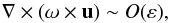 \appendix \setcounter{section}{1} \begin{equation} \na\times(\vo\times\vu)\sim O(\varepsilon), \end{equation}