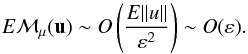 \appendix \setcounter{section}{1} \begin{equation} E\vec{\calM}_\mu(\vu)\sim O\left(\frac{E||u||}{\varepsilon^2}\right) \sim O(\varepsilon). \end{equation}