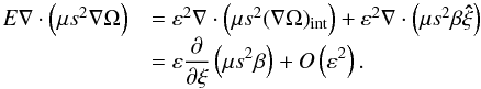 \appendix \setcounter{section}{1} \begin{equation} \begin{array}{rl} E\na\cdot \left(\mu s^2\na\Omega\right) &=\varepsilon^2\na\cdot \left(\mu s^2(\na\Omega)_\mathrm{int}\right)+ \varepsilon^2\nabla \cdot \left(\mu s^2\beta\vec{\hat\xi}\right)\\ &\displaystyle =\varepsilon\frac{\partial}{\partial\xi}\left(\mu s^2\beta\right) +O\left(\varepsilon^2\right). \end{array} \end{equation}