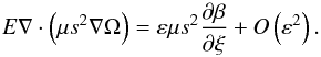 \appendix \setcounter{section}{1} \begin{equation} \label{eq:app_lz1} E\na\cdot \left(\mu s^2\na\Omega\right)=\varepsilon\mu s^2\frac{\partial\beta}{\partial\xi}+O \left(\varepsilon^2\right). \end{equation}