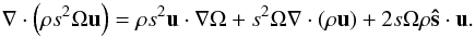 \appendix \setcounter{section}{1} \begin{equation} \na\cdot{\left(\rho s^2\Omega\vu\right)}=\rho s^2\vec u\cdot\nabla\Omega+ s^2\Omega\nabla\cdot(\rho\vec u) +2s\Omega\rho\vec{\hat s}\cdot\vec u. \end{equation}