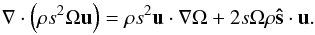 \appendix \setcounter{section}{1} \begin{equation} \na\cdot{\left(\rho s^2\Omega\vu\right)}=\rho s^2\vec u\cdot\nabla\Omega +2s\Omega\rho\vec{\hat s}\cdot\vec u. \end{equation}