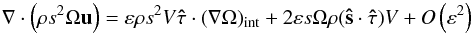 \appendix \setcounter{section}{1} \begin{equation} \label{eq:app_lz2} \na\cdot{\left(\rho s^2\Omega\vu\right)}=\varepsilon\rho s^2V\vec{\hat\tau}\cdot(\nabla\Omega)_\mathrm{int} +2\varepsilon s\Omega\rho(\vec{\hat s}\cdot\vec{\hat \tau})V+O\left(\varepsilon^2\right) \end{equation}