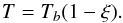 \begin{equation} T=T_b(1-\xi). \end{equation}
