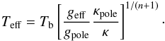 \begin{eqnarray*} T_{\rm eff}= T_{\rm b} \lc\frac{g_{\rm eff}}{g_{\rm pole}}\frac{\kappa_{\rm pole}}{\kappa}\rc^{1/(n+1)}\cdot \end{eqnarray*}