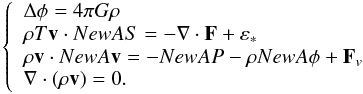 \begin{equation} \left\{ \begin{array}{l} \Delta\phi = 4\pi G\rho \\ \rho T \vv\cdot\na S = -\Div\vF + \eps_*\\ \rho \vv\cdot\na\vv = -\na P -\rho\na\phi+\vF_v\\ \Div(\rho\vv) = 0. \end{array}\right. \label{basiceq} \end{equation}