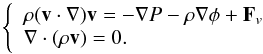 \begin{equation} \left\{ \begin{array}{l} \rho (\vv\cdot\na)\vv = -\na P -\rho\na\phi+\vF_v\\ \Div(\rho\vv) = 0. \end{array}\right. \label{mominer} \end{equation}