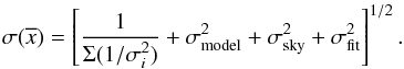 \begin{equation} \sigma(\overline{x}) = \left[ {1 \over \Sigma (1/\sigma_i^2)} + \sigma^2_\mathrm{model} + \sigma^2_\mathrm{sky} + \sigma^2_\mathrm{fit} \right]^{1/2}{\rm .} \end{equation}