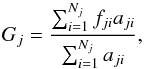 \begin{equation} G_j = \frac{\sum_{i=1}^{N_j}f_{ji}a_{ji}}{\sum_{i=1}^{N_j}a_{ji}}, \end{equation}
