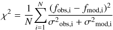 \begin{equation} \chi^{2} = \frac{1}{N}{\sum_{i=1}^{N}} \frac{(f_{\rm obs,i} - f_{\rm mod,i})^2}{\sigma{^2}_{\rm obs,i} + \sigma{^2}_{\rm mod,i}} \end{equation}