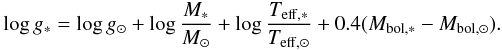 \begin{eqnarray} \label{eq:logg} \log g_{*} = \log g_{\odot} + \log \frac{M_{*} }{M_{\odot}} + \log \frac {T_{\mathrm{eff},*}}{T_{\mathrm{eff},\odot}} + 0.4 (M_{\mathrm{bol},*} - M_{\mathrm{bol},\odot}). \end{eqnarray}
