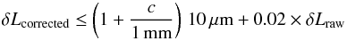 \begin{equation} \delta L_{\rm corrected} \leq \left(1+\frac{c}{1\,\unit{mm}}\right)\,10\,\unit{\micron} + 0.02 \times \delta L_{\rm raw} \label{eq:almaspec} \end{equation}