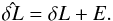 \begin{eqnarray} \hat{\delta L}= \delta L + E. \end{eqnarray}