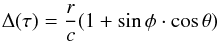 \begin{eqnarray} {{\Delta(\tau)}} = \frac {r} {c} (1 + \sin \phi \cdot \cos \theta) \end{eqnarray}