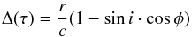 \begin{eqnarray} {{\Delta(\tau)}} = \frac {r} {c} (1 - \sin i \cdot \cos \phi) \end{eqnarray}