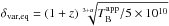 \hbox{$\delta_{\rm var,eq}=(1+z)\sqrt[3+\alpha]{T_{\rm B}^{\rm app}/5\times10^{10}}$}