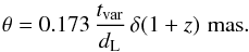 \begin{eqnarray} \theta=0.173\,\frac{t_{\rm var}}{d_{\rm L}}\,\delta(1+z)\,\, \rm mas. \label{dim} \end{eqnarray}