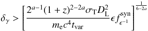 \begin{equation} \delta_{\gamma}>\left[\frac{2^{a-1} (1+z)^{2-2a}\sigma_{\rm T} D_{\rm L}^2}{m_{\rm e} c^4 t_{\rm var}} \epsilon f_{\epsilon^{-1}}^{\rm syn} \right]^\frac{1}{6 - 2a} \end{equation}