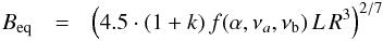 \begin{eqnarray} B_{\rm eq}&=&\left(4.5\cdot(1+k)\,f(\alpha,\nu_{a},\nu_{\rm b})\,L\,R^{3}\right)^{2/7} \end{eqnarray}