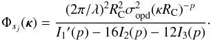 \begin{equation} \Phi_{s_j}({\bm\kappa})=\frac{(2\pi/\lambda)^2 R_{\rm C}^2\sigma_{\rm{opd}}^2(\kappa R_{\rm C})^{-p}}{ I_1\arcmin (p)-16 I_2(p) -12 I_3(p)}\cdot \label{eq39} \end{equation}