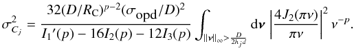 \begin{equation} \sigma_{C_j}^2 = \frac{32 (D/R_{\rm C})^{p-2}(\sigma_{\mbox{opd}}/D)^2}{I_1\arcmin (p)-16I_2(p)-12I_3(p)} \int_{\vert\vert{\bm\nu}\vert\vert_\infty > \frac{D}{2 h_j d}} {\rm d}{\bm\nu}\, \left\vert\frac{4J_2(\pi\nu)}{\pi\nu}\right\vert^2 \nu^{-p}. \label{eq44} \end{equation}