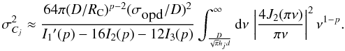 \begin{equation} \sigma_{C_j}^2 \approx \frac{64\pi(D/R_{\rm C})^{p-2}(\sigma_{\mbox{opd}}/D)^2}{I_1\arcmin (p)-16I_2(p)-12I_3(p)} \int_{\frac{D}{\sqrt{\pi}h_j d}}^\infty {\rm d}\nu\,\left\vert\frac{4J_2(\pi\nu)}{\pi\nu}\right\vert^2 \nu^{1-p}. \label{eq45} \end{equation}