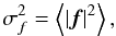 \begin{equation} \sigma_f^2=\left\langle\left|\vec{f}\right|^2\right\rangle, \label{eq8} \end{equation}
