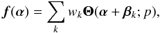 \begin{equation} \vec{f}({\bm\alpha}) = \sum_k w_k {\bm\Theta}({\bm\alpha}+{\bm\beta}_k;p), \label{eq17} \end{equation}