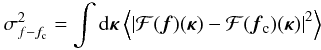 \begin{equation} \sigma^2_{f-f_{\rm c}}=\int {\rm d}{\bm\kappa}\left\langle\left\vert{\cal F}(\vec{f})({\bm\kappa})- {\cal F}(\vec{f}_{\rm c})({\bm\kappa})\right\vert^2\right\rangle \label{eq25} \end{equation}