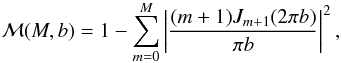 \begin{equation} {\cal M}(M,b)=1 - \sum_{m=0}^M \left\vert\frac{(m+1)J_{m+1}(2\pi b)}{\pi b}\right\vert^2, \label{eq34} \end{equation}