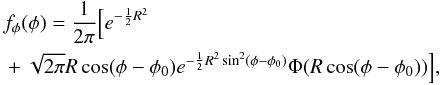 \appendix \setcounter{section}{1} \begin{eqnarray} \begin{split} &f_\phi(\phi)= \frac{1}{2\pi}\Bigl[e^{-\frac{1}{2}R^2} \\ &+\sqrt{2\pi}R\cos(\phi-\phi_0)e^{-\frac{1}{2}R^2\sin^2(\phi-\phi_0)}\Phi(R\cos(\phi-\phi_0))\Bigr], \end{split} \label{eq.A4} \end{eqnarray}
