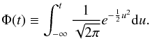 \appendix \setcounter{section}{1} \begin{eqnarray} \Phi(t)\equiv\int_{-\infty}^t\frac{1}{\sqrt{2\pi}}e^{-\frac{1}{2}u^2}{\rm d}u. \end{eqnarray}