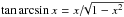 \hbox{$\tan\arcsin x=x/\!\!\sqrt{1-x^2}$}