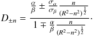 \appendix \setcounter{section}{1} \begin{eqnarray} D_{\pm n}=\frac {\frac{\alpha}{\beta}\pm\frac{\sigma_\alpha}{\sigma_\beta}\frac{n}{(R^2-n^2)^{\frac{1}{2}}}} {1\mp\frac{\alpha}{\beta}\frac{n}{(R^2-n^2)^{\frac{1}{2}}}}\cdot \end{eqnarray}