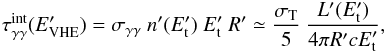 \begin{eqnarray} \tau_{\gamma \gamma}^{{\rm int}} (E_{\rm VHE}^{\prime}) = \sigma_{\gamma \gamma} \ n^{\prime}(E_{\rm t} ^{\prime}) \ E_{\rm t} ^{\prime} \ R^{\prime} \simeq \frac{\sigma_{\rm T}}{5} \ \frac{L^{\prime}(E_{\rm t} ^{\prime})}{4 \pi R^{\prime} c E_{\rm t}^{\prime}}, \label{eq:taugamma} \end{eqnarray}
