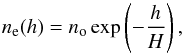 \begin{equation} n_{\rm e} (h) = n_{\mathrm{o}} \exp \left(-\frac{h}{H}\right), \end{equation}