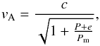\begin{equation} v_{\rm A} = \frac{c}{\sqrt{1 + \frac{P+e}{P_{\rm m}}}}, \end{equation}