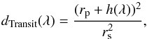 \begin{equation} d_\mathrm{Transit}(\lambda)=\frac{(r_{\rm p}+h(\lambda))^2}{r_{\rm s}^2}, \end{equation}