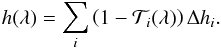 \begin{equation} h(\lambda)=\sum\limits_i\left(1-\mathcal{T}_i(\lambda)\right)\Delta h_i. \end{equation}