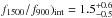 \hbox{$f_{1500}/f_{900})_\mathrm{int}=1.5^{+0.6}_{-0.5}$}