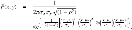\begin{eqnarray} P(x,y)&=&\frac{1}{2\pi\sigma_{x}\sigma_{y}\sqrt{(1-\rho^{2})}}\nonumber\\ && \times {\rm e}^{\left\{-\tfrac{1}{2(1-\rho^{2})}\left[\left(\tfrac{x-\mu_{x}}{\sigma_{x}}\right)^{2}+\left(\tfrac{y-\mu_{y}}{\sigma_{y}}\right)^{2}-2\rho\left(\tfrac{x-\mu_{x}}{\sigma_{x}}\right)\left(\tfrac{y-\mu_{y}}{\sigma_{y}}\right)\right]\right\}}, \label{eq:prob} \end{eqnarray}