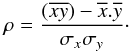 \begin{eqnarray} \rho=\frac{(\overline{xy})-\overline{x}. \overline{y}}{\sigma_{x}\sigma_{y}}\cdot \end{eqnarray}