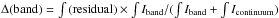 \hbox{$\Delta\mathrm{(band)}=\int\mathrm{(residual)}\times \int I_\mathrm{band}/(\int I_\mathrm{band}+\int I_\mathrm{continuum})$}