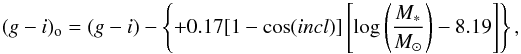 \begin{equation} (g-i)_{\rm o} = (g-i) - \left\{ +0.17 [1-\cos(incl)] \left[\log\left(\frac{M_*}{M_\odot}\right)-8.19\right]\right\}, \end{equation}