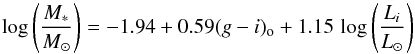 \begin{equation} \log \left(\frac{M_*}{M_{\odot}} \right) = -1.94 + 0.59 (g-i)_{\rm o} + 1.15 \, \log \left(\frac{L_i}{L_{\odot}} \right) \label{eq:our_mass} \end{equation}