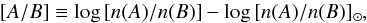 \begin{equation} [A/B] \equiv \log\, [n(A)/n(B)] - \log\, [n(A)/n(B)]_\odot, \end{equation}