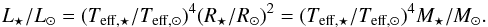 \begin{equation} L_\star/L_\odot = (T_{\mathrm{eff},\star} /T_{\mathrm{eff},\odot})^4 (R_\star/R_\odot)^2 = (T_{\mathrm{eff},\star} /T_{\mathrm{eff},\odot})^4 M_\star/M_\odot. \end{equation}